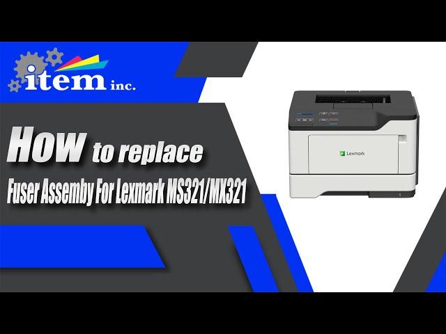 How to replace Lexmark MS321/MX321 Fuser Assembly