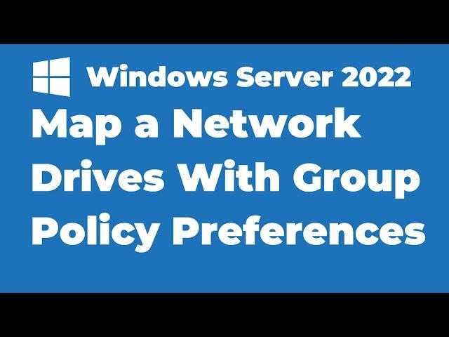 60. How To Map Network Drives With Group Policy in Windows Server 2022