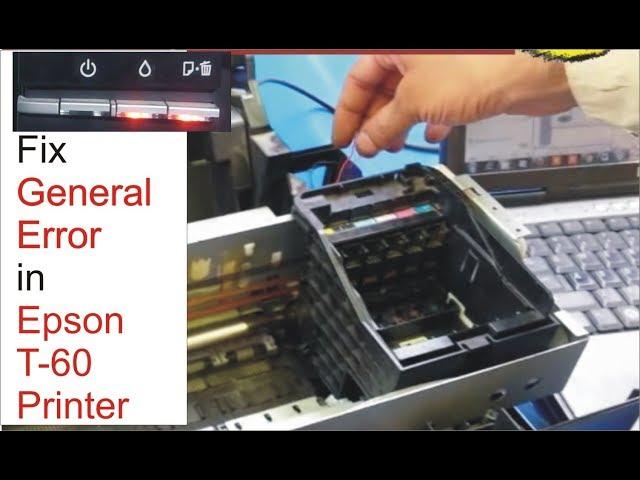 remove/ solve/ clear/ fix  general error in Epson T60