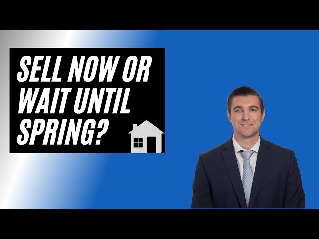 Should you sell now or wait until spring?