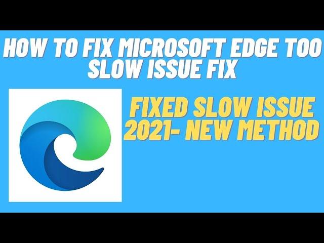 How to Fix Microsoft Edge too Slow Issue Fix - 2021