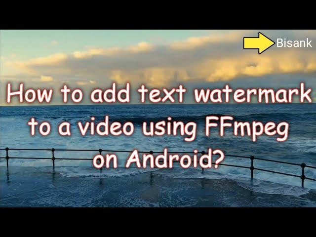 Add text watermark to a video using FFmpeg on Android