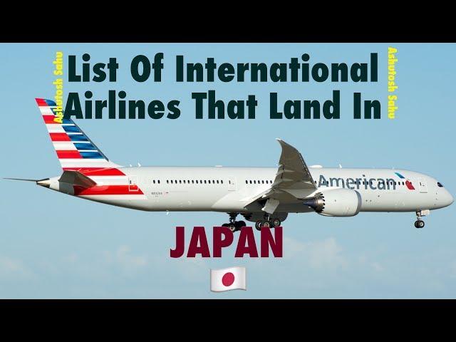 List Of International Airlines That Land In JAPAN  (2018)