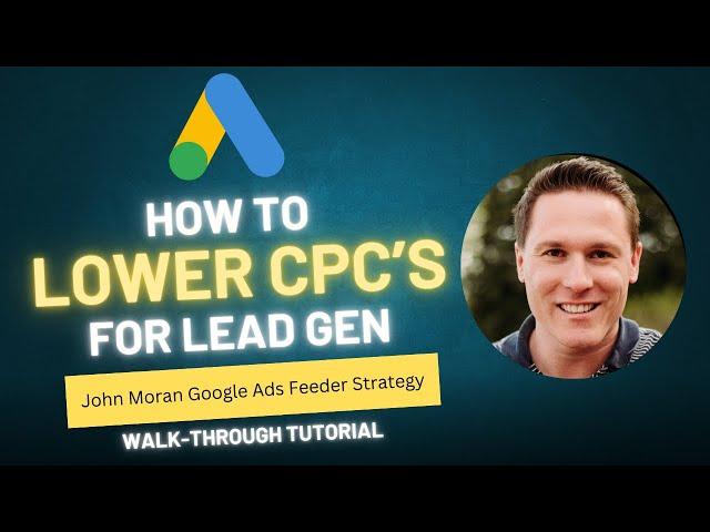 SHOCKING STRATEGY: How to Decrease CPC on Google Search Ads (John Moran Google Ads Feeder Strategy)