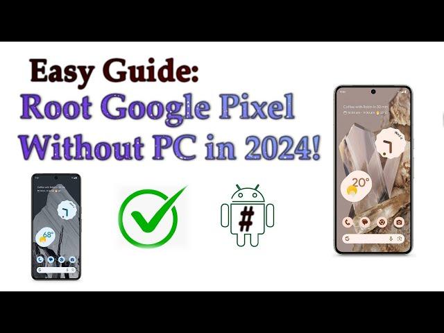 Easy Guide: Root Google Pixel Smartphone Without PC in 2024!