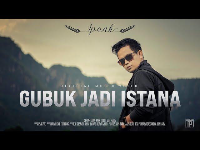 IPANK - Gubuk Jadi Istana (Official Music Video)