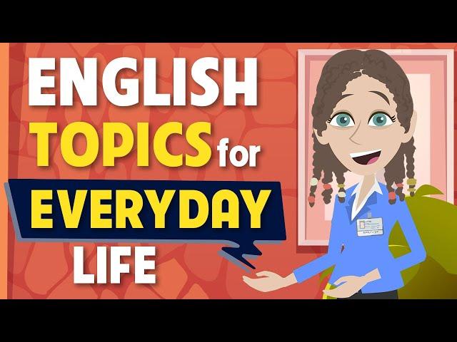 English topics for everyday life - English speaking course