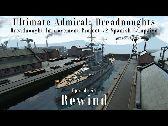 Rewind - Episode 44 - Dreadnought Improvement Project v2 Spanish Campaign