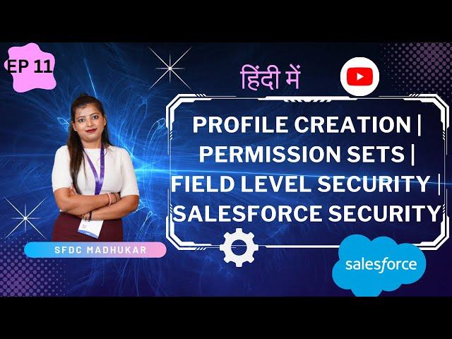 Deep Dive in Creating Profiles, Field Level Security, Permission Sets in Salesforce