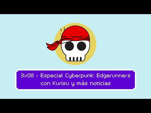 Especial Cyberpunk: Edgerunners con Kurisu y más noticias | 3x08 | Nakamas de Wakanda