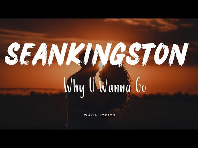 Sean Kingston  - Why U wanna go (Lyric Video)