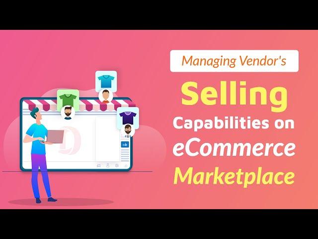 How to Manage vendors’ selling capabilities on your Dokan powered Marketplace