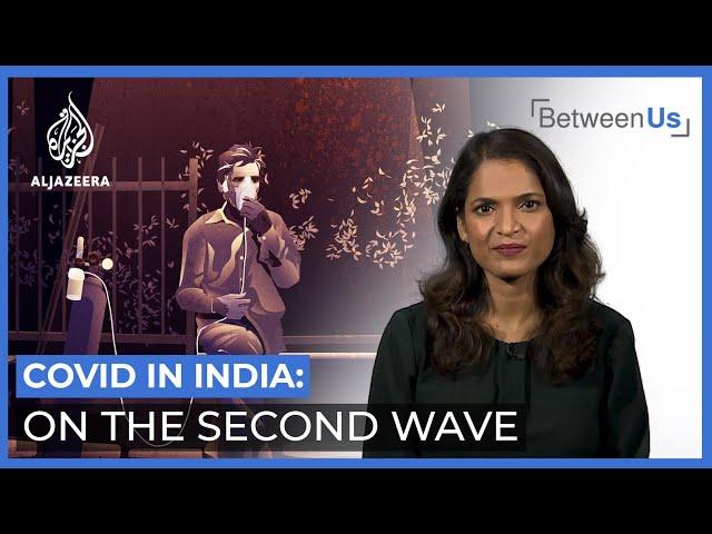 Covid in India: On the Second Wave | Between Us