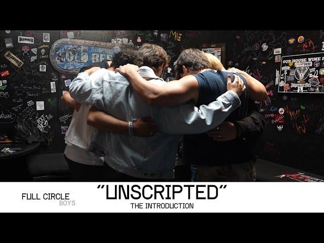 "UNSCRIPTED" Story of The FULL CIRCLE BOYS; The Introduction