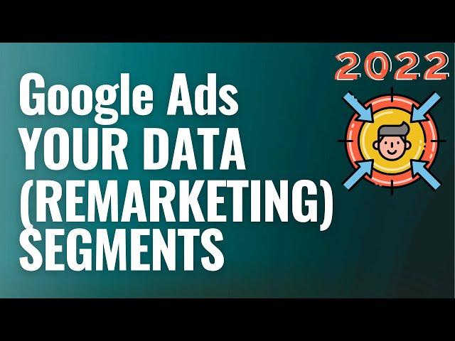 Google Ads Your Data (Remarketing) Segments Explained For Beginners 2022