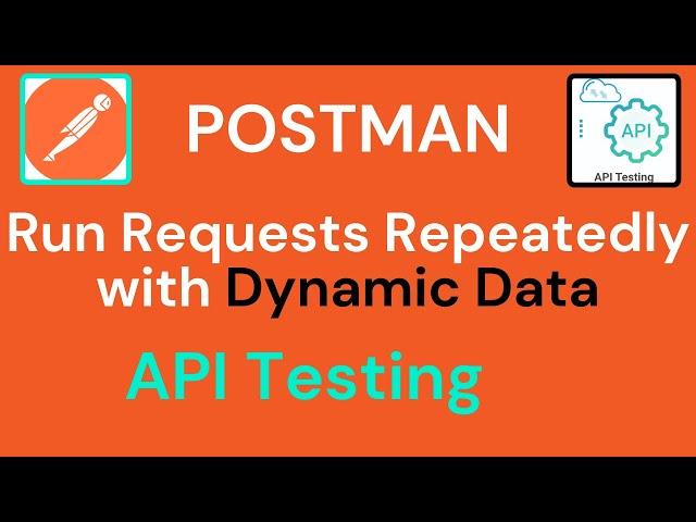 Mastering Postman: Run Requests Repeatedly with Dynamic Data