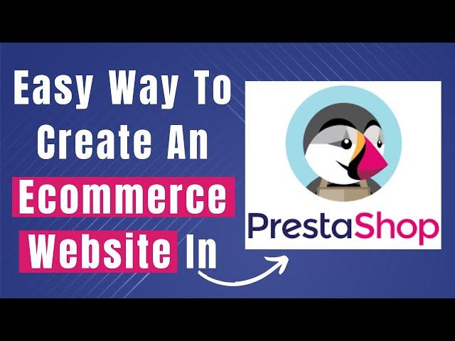 Learn How To Create Ecommerce Website In Prestashop Tutorial For Beginners