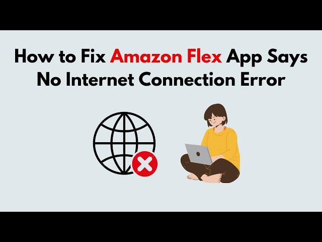 How to Fix Amazon Flex App Says No Internet Connection Error