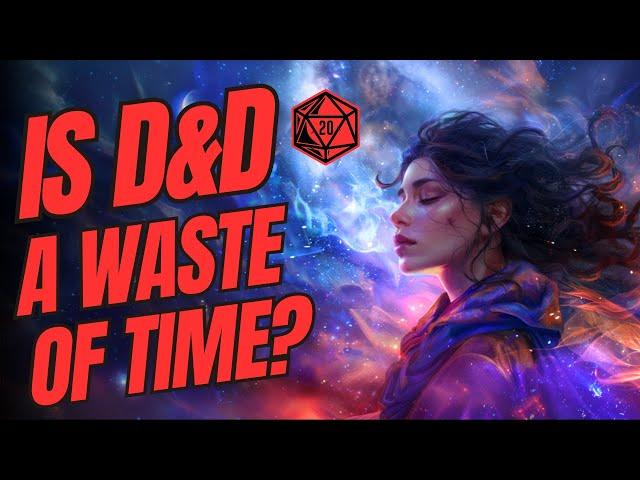 Is D&D Good To Play, Or A Waste Of Time? (Dungeons & Dragons | GM Tips)