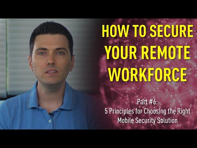 Part #6: 5 Principles for Choosing the Right Mobile Security Solution