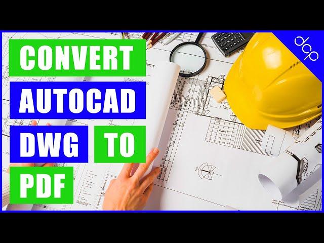 How to Convert AutoCAD DWG file to PDF