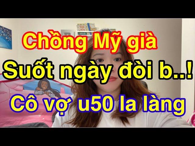 Chồng Mỹ già suốt ngày muốnloã lồ. Vợ u50 la làng