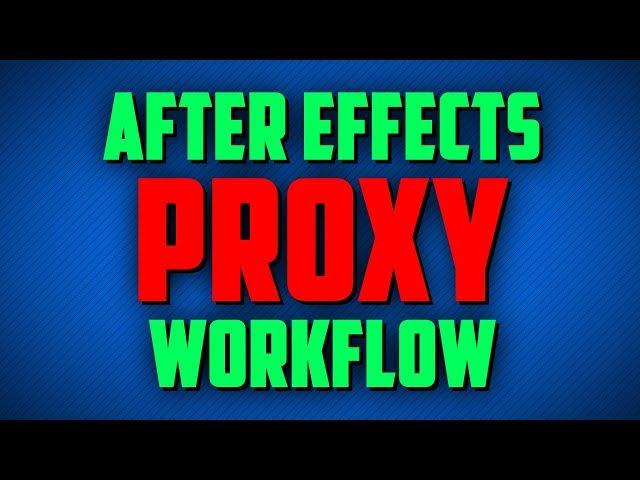 After Effects Proxy Workflow Tutorial