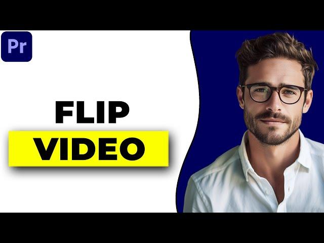 How To Flip Video In Premiere Pro (2024 Full Guide)