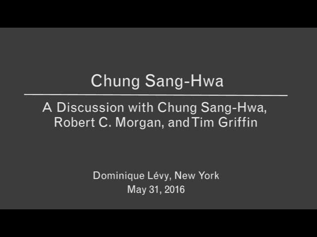 Chung Sang-Hwa Discussion with the artist, Robert C. Morgan, and Tim Griffin