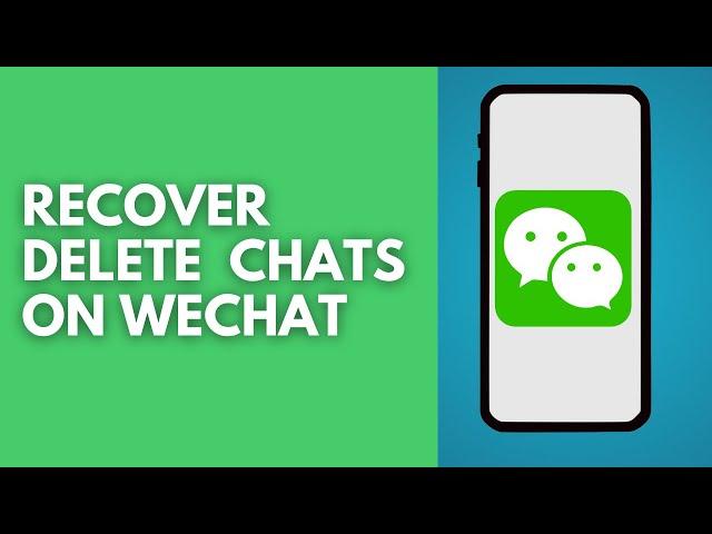 How to Recover Deleted Chats on WeChat (Updated)