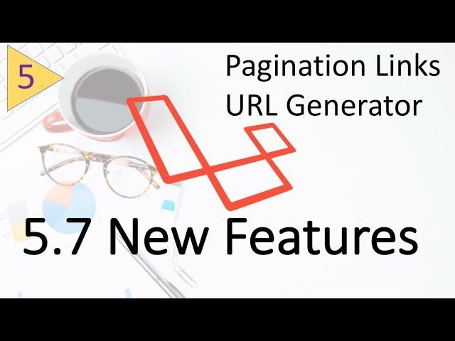 Whats new in Laravel 5.7 | URL Generator and Pagination Links #5