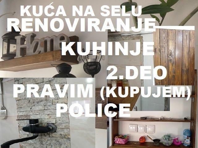 RENOVIRAM KUHINJU, PRAVIM (kupujem)POLICE OD DRVETA renoviranje kuće na selu 2. deo