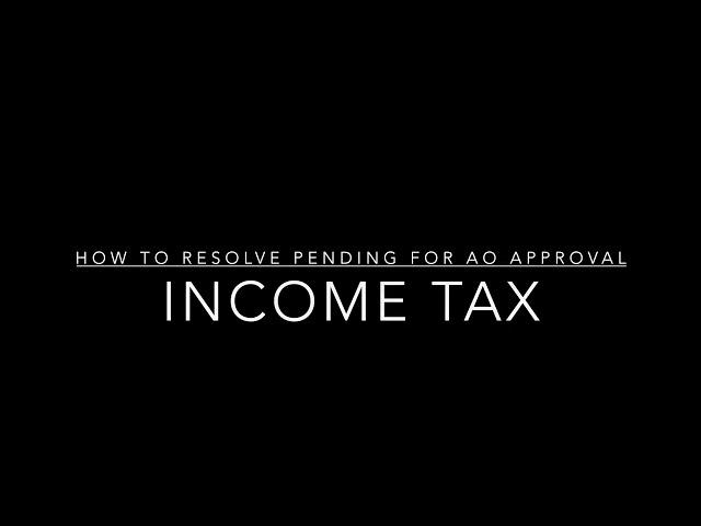 How to resolve Pending for AO Approval Income tax