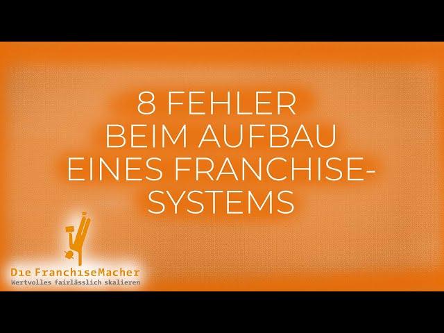 Die 8 häufigsten Fehler beim Aufbau eines Franchisesystems