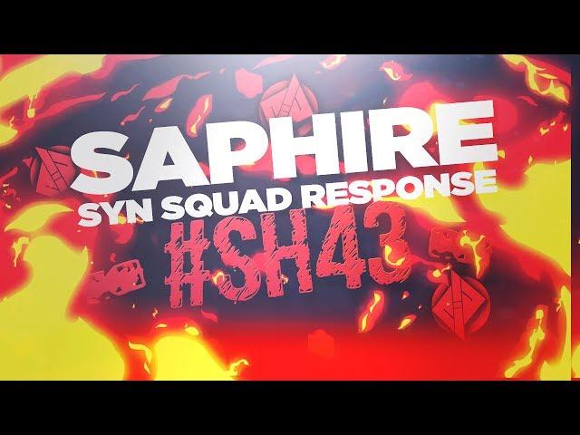 #SH43 Syn Squad Response - Saphire