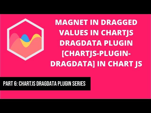 Magnet in Dragged Values in Chartjs Dragdata Plugin [chartjs-plugin-dragdata] in chart js | Part 6