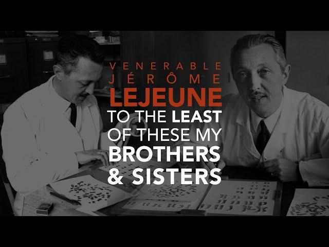 Venerable Jerome Lejeune, To the Least of These my Brothers & Sisters