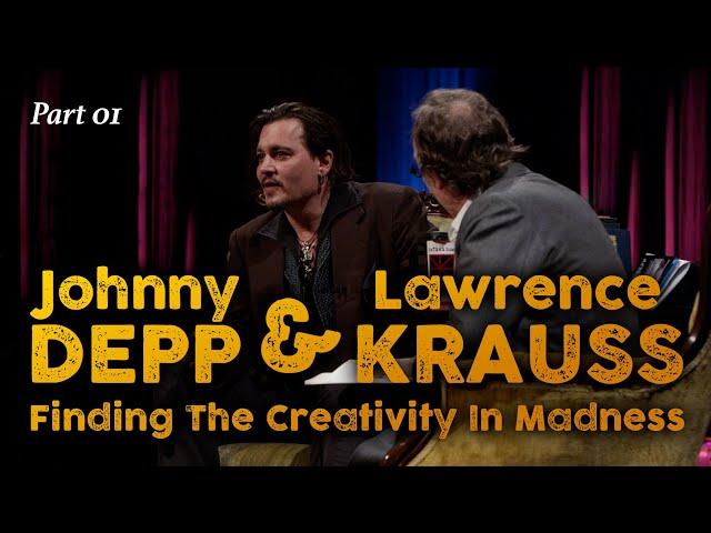 Johnny Depp & Lawrence Krauss (PT01): Finding The Creativity In Madness