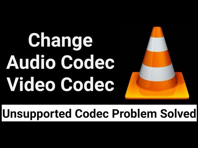 How To Change Video Codec And Audio Codec With VLC Media Player?