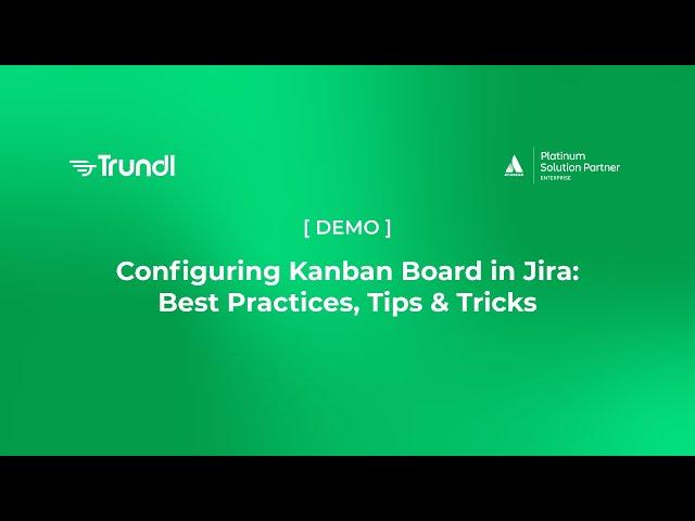 Configuring Kanban Board in Jira:  Best Practices, Tips & Tricks  [ Demo ] | Trundl