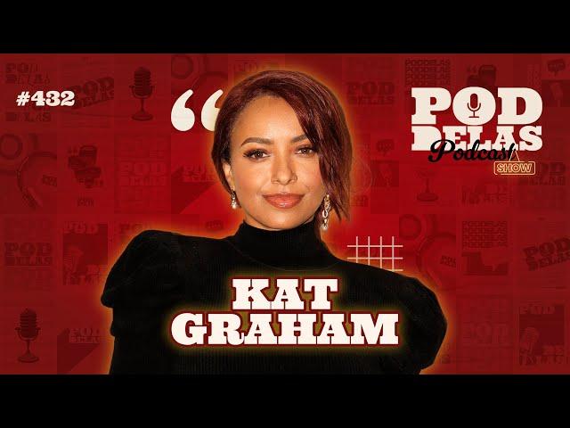 KAT GRAHAM - PODDELAS PODCAST SHOW #432