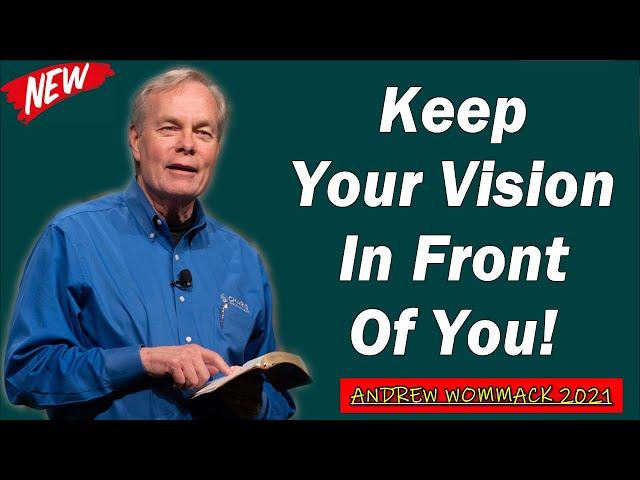  Andrew Wommack 2021  IMPORTANT SERMON: "Keep Your Vision In Front Of You"  MUST WATCH!