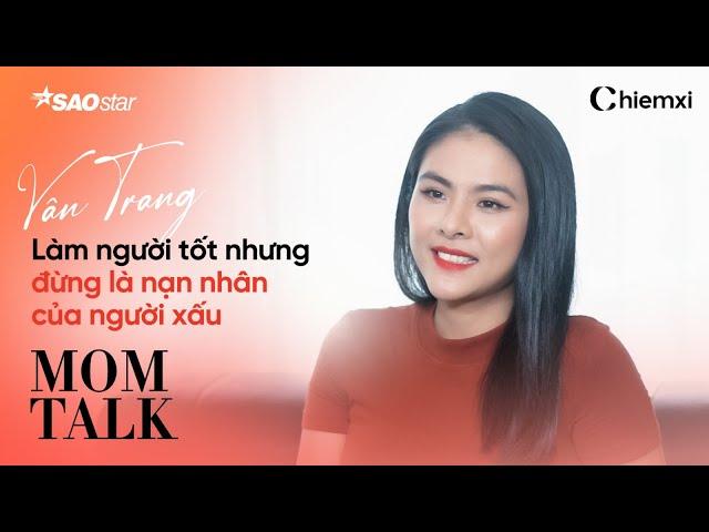 VÂN TRANG: "Làm Người Tốt Nhưng Đừng Là Nạn Nhân Của Người Xấu!" | MOM TALK