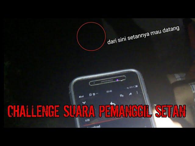 suara ini benar2 memanggil??CHALLENGE SUARA PEMANGGIL SETAN