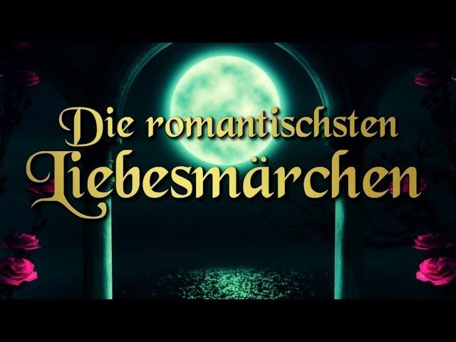 Die schönsten Liebesmärchen – romantische Märchen auf Deutsch (Hörbuch deutsch)