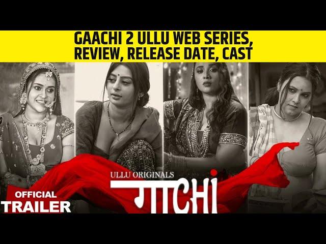 Gaachi (Part-2) Ullu Web Series, Review, Release Date, Cast | Watch on Ullu App | Dekh News!