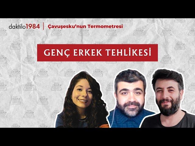 Genç Erkek Tehlikesi | Çavuşesku'nun Termometresi | #219