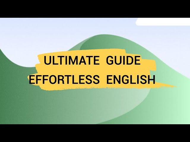 The Ultimate Effortless English Guide