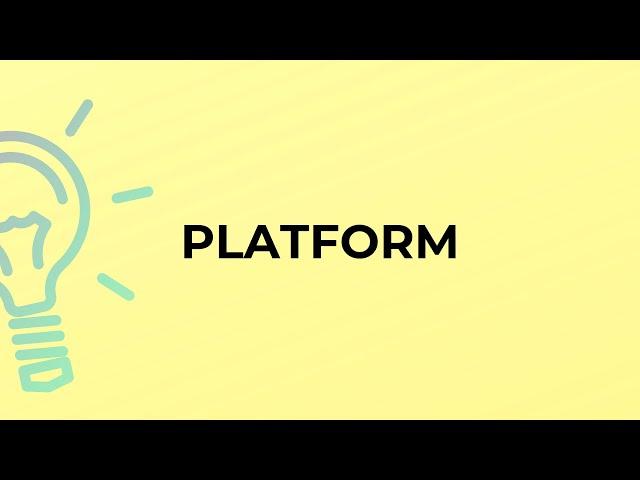 What is the meaning of the word PLATFORM?