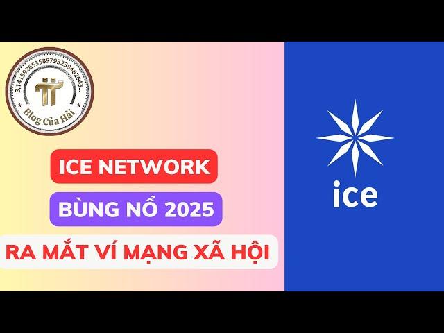 Chuẩn Bị Khởi Chạy Mainnet - Hệ Sinh Thái ICE NETWORK Bùng Nổ 2025 l Blog Của Hải